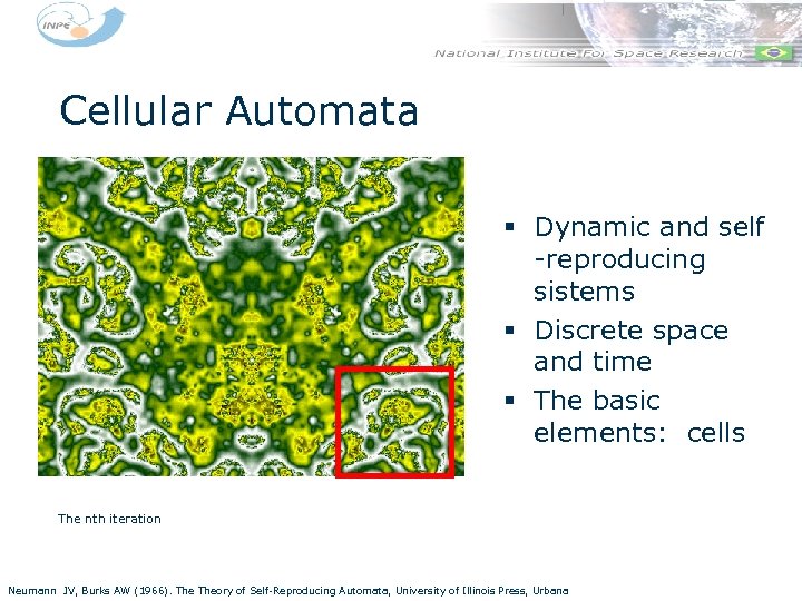 Cellular Automata § Dynamic and self -reproducing sistems § Discrete space and time §