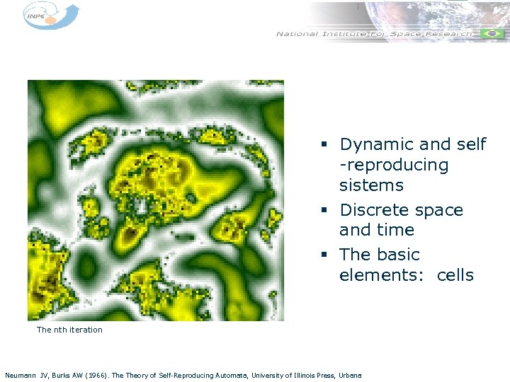 § Dynamic and self -reproducing sistems § Discrete space and time § The basic