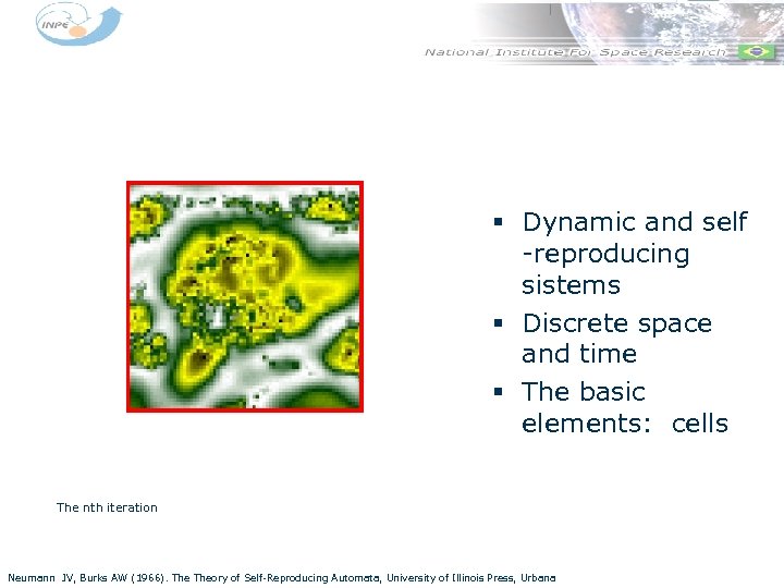 § Dynamic and self -reproducing sistems § Discrete space and time § The basic