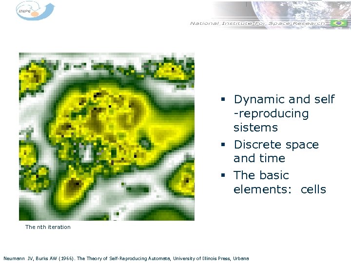 § Dynamic and self -reproducing sistems § Discrete space and time § The basic