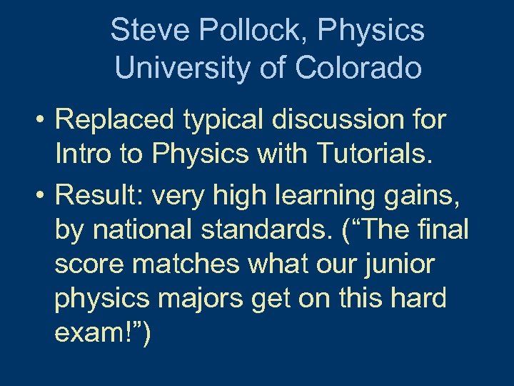 Steve Pollock, Physics University of Colorado • Replaced typical discussion for Intro to Physics