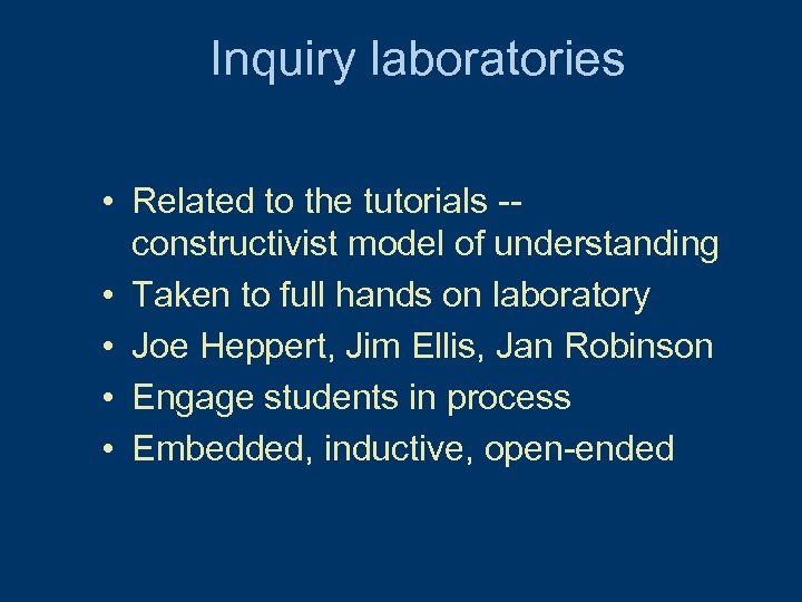 Inquiry laboratories • Related to the tutorials -constructivist model of understanding • Taken to