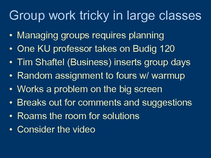 Group work tricky in large classes • • Managing groups requires planning One KU