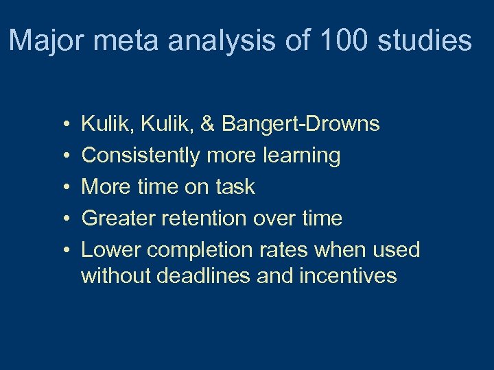 Major meta analysis of 100 studies • • • Kulik, & Bangert-Drowns Consistently more