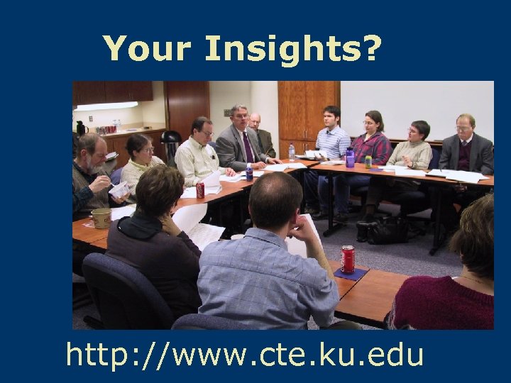 Your Insights? http: //www. cte. ku. edu 