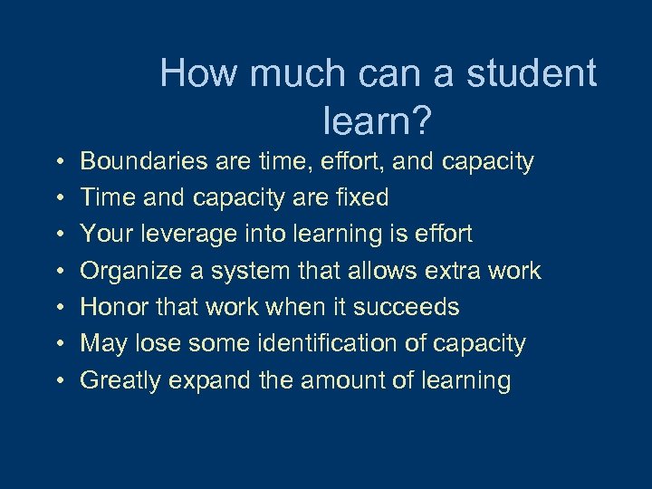 How much can a student learn? • • Boundaries are time, effort, and capacity