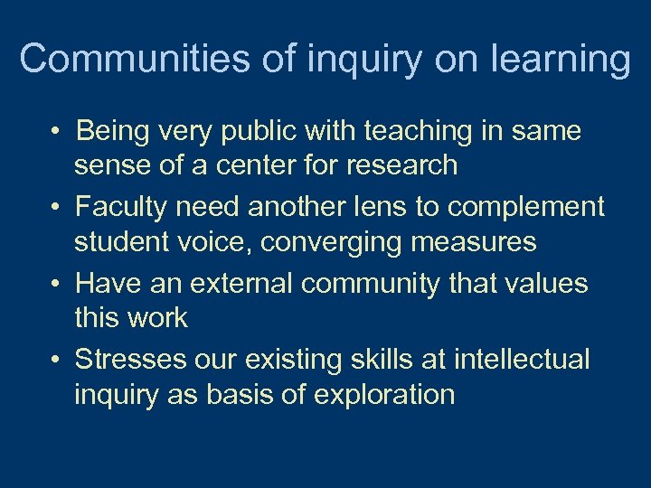 Communities of inquiry on learning • Being very public with teaching in same sense