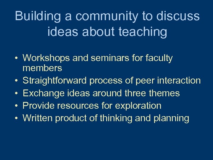 Building a community to discuss ideas about teaching • Workshops and seminars for faculty