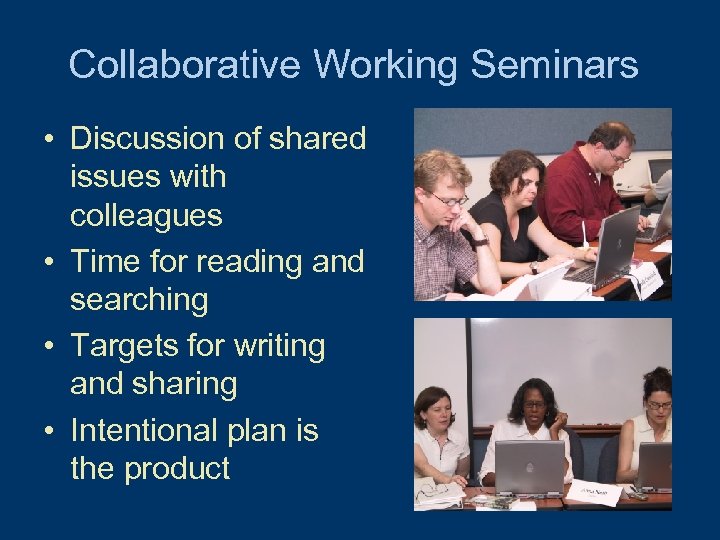 Collaborative Working Seminars • Discussion of shared issues with colleagues • Time for reading