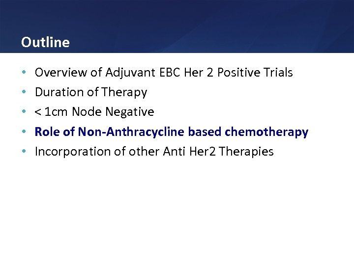 Outline • • • Overview of Adjuvant EBC Her 2 Positive Trials Duration of