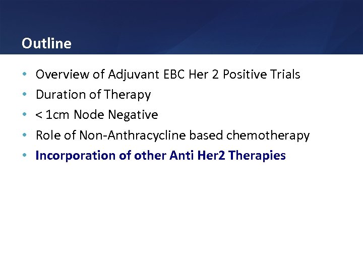 Outline • • • Overview of Adjuvant EBC Her 2 Positive Trials Duration of