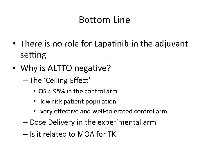 Bottom Line • There is no role for Lapatinib in the adjuvant setting •