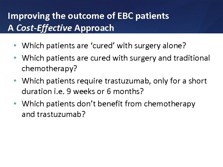 Improving the outcome of EBC patients A Cost-Effective Approach • Which patients are ‘cured’