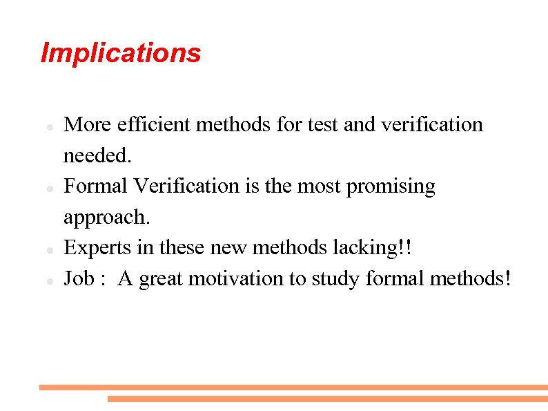 Implications More efficient methods for test and verification needed. Formal Verification is the most