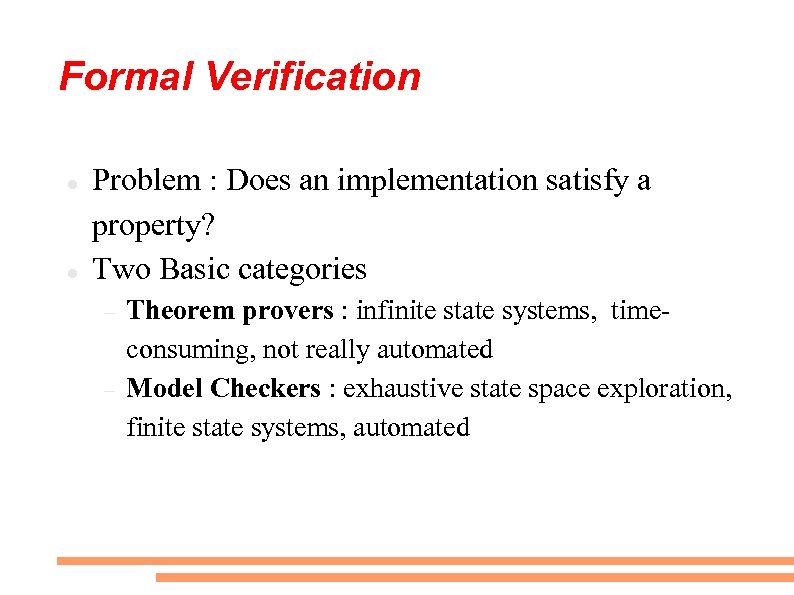 Formal Verification Problem : Does an implementation satisfy a property? Two Basic categories Theorem