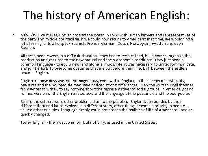 The history of American English: • n XVII-XVIII centuries, English crossed the ocean in