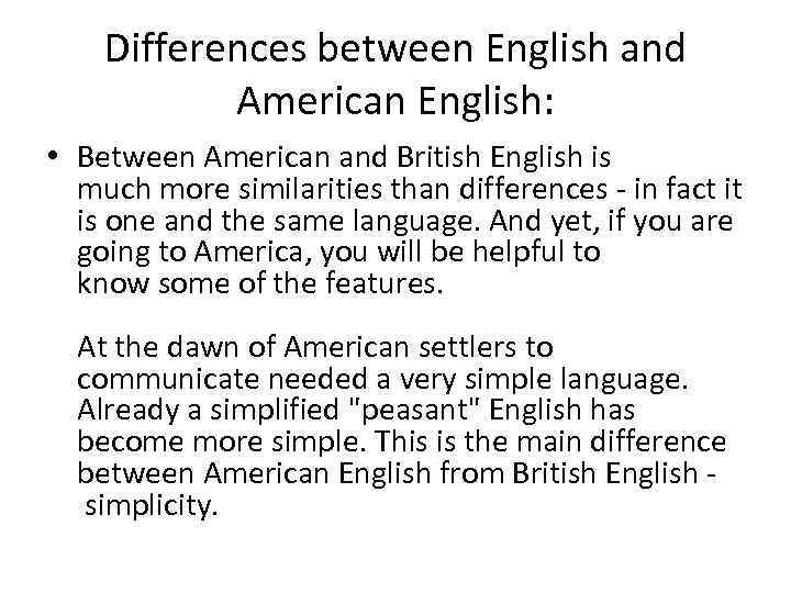 Differences between English and American English: • Between American and British English is much