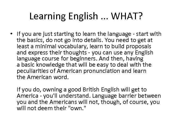 Learning English. . . WHAT? • If you are just starting to learn the