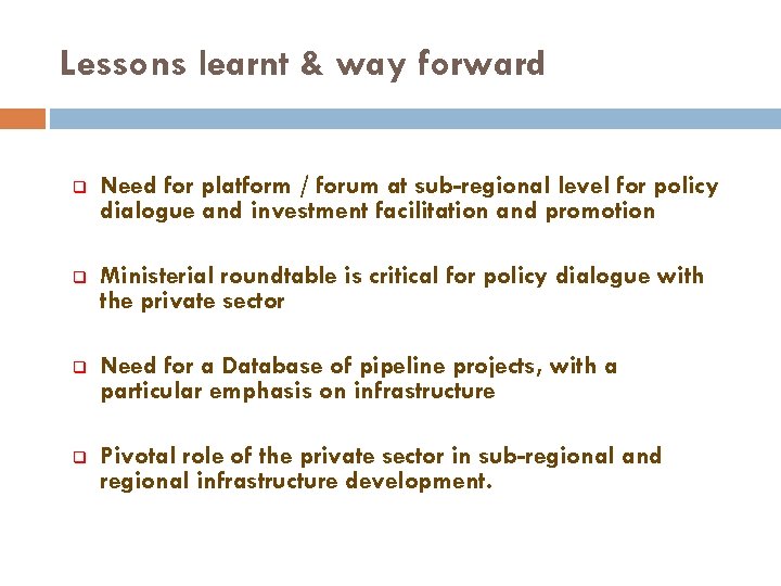 Lessons learnt & way forward q Need for platform / forum at sub-regional level
