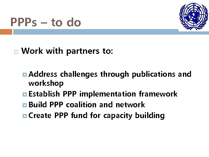 PPPs – to do Work with partners to: Address challenges through publications and workshop