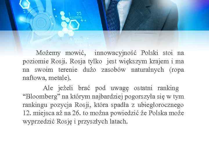  Możemy mowić, innowacyjność Polski stoi na poziomie Rosji. Rosja tylko jest większym krajem