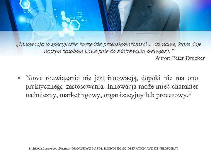 „Innowacja to specyficzne narzędzie przedsiębiorczości… działanie, które daje naszym zasobom nowe pole do zdobywania