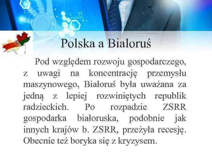 Polska a Bialoruś Pod względem rozwoju gospodarczego, z uwagi na koncentrację przemysłu maszynowego, Białoruś