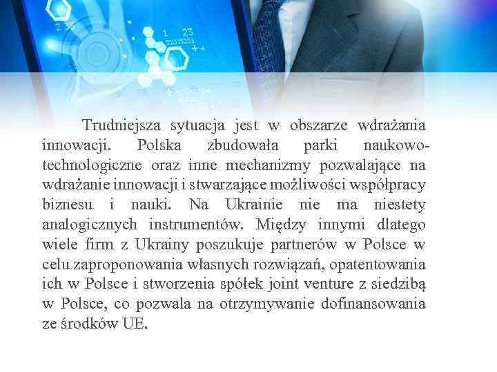  Trudniejsza sytuacja jest w obszarze wdrażania innowacji. Polska zbudowała parki naukowotechnologiczne oraz inne