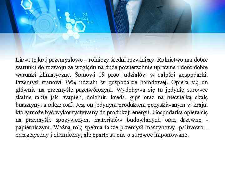 Litwa to kraj przemysłowo – rolniczy średni rozwinięty. Rolnictwo ma dobre warunki do rozwoju