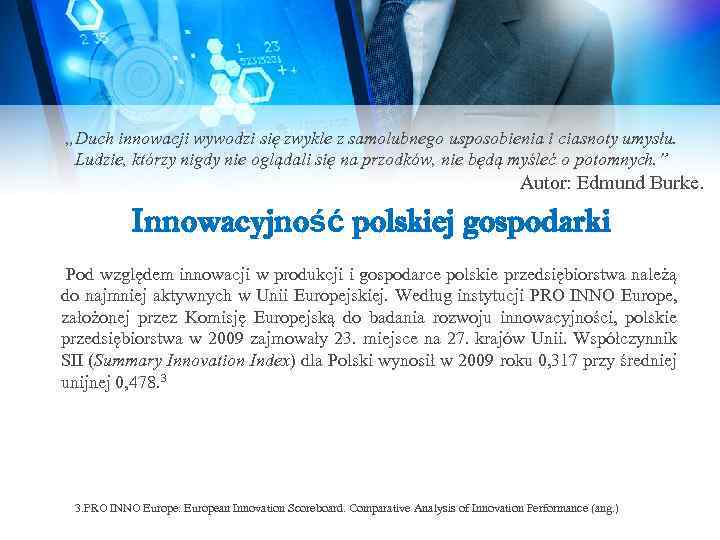 „Duch innowacji wywodzi się zwykle z samolubnego usposobienia i ciasnoty umysłu. Ludzie, którzy nigdy