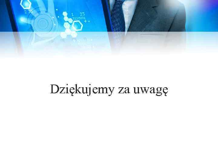 Dziękujemy za uwagę 