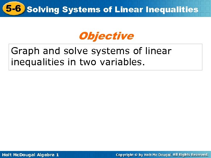 5 -6 Solving Systems of Linear Inequalities Objective Graph and solve systems of linear
