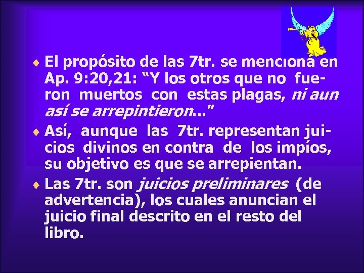 ¨ El propósito de las 7 tr. se menciona en Ap. 9: 20, 21: