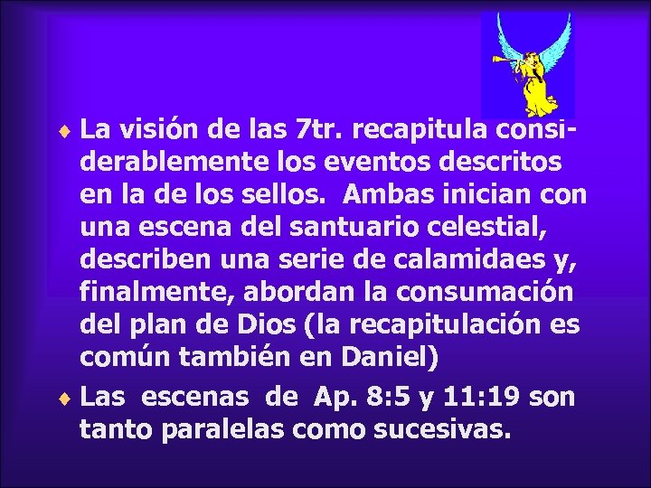 ¨ La visión de las 7 tr. recapitula consi- derablemente los eventos descritos en