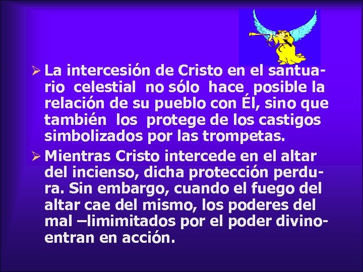 Ø La intercesión de Cristo en el santua- rio celestial no sólo hace posible