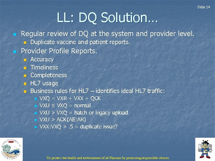Slide 14 LL: DQ Solution… n Regular review of DQ at the system and