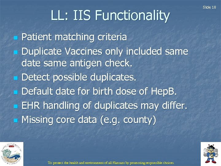 LL: IIS Functionality n n n Patient matching criteria Duplicate Vaccines only included same