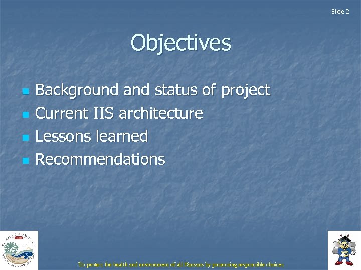 Slide 2 Objectives n n Background and status of project Current IIS architecture Lessons