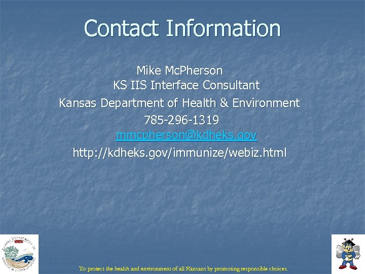Contact Information Mike Mc. Pherson KS IIS Interface Consultant Kansas Department of Health &