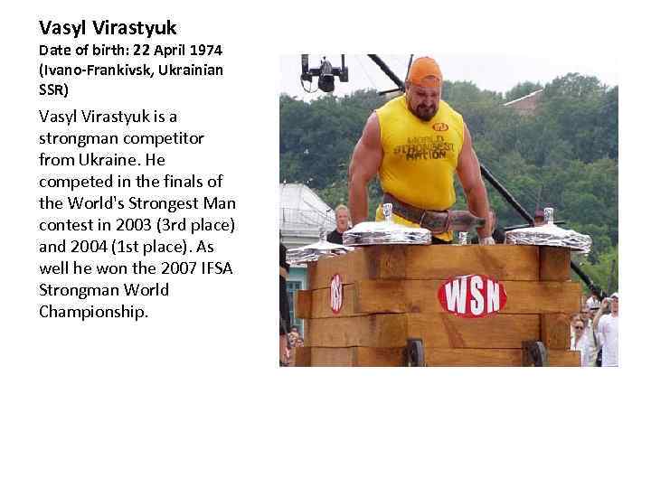 Vasyl Virastyuk Date of birth: 22 April 1974 (Ivano-Frankivsk, Ukrainian SSR) Vasyl Virastyuk is
