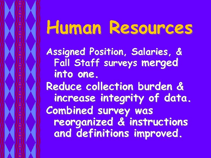 Human Resources Assigned Position, Salaries, & Fall Staff surveys merged into one. Reduce collection