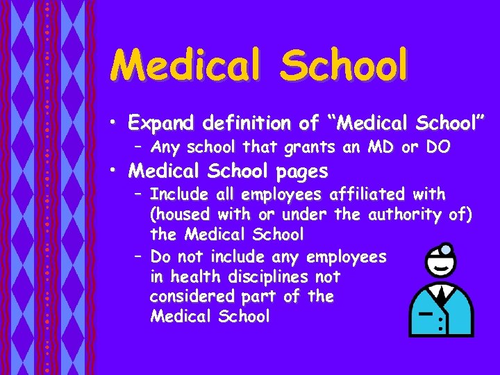 Medical School • Expand definition of “Medical School” – Any school that grants an
