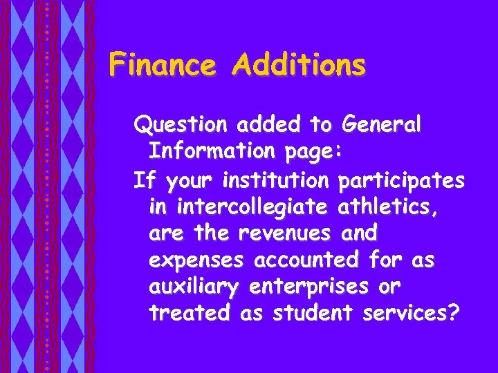 Finance Additions Question added to General Information page: If your institution participates in intercollegiate