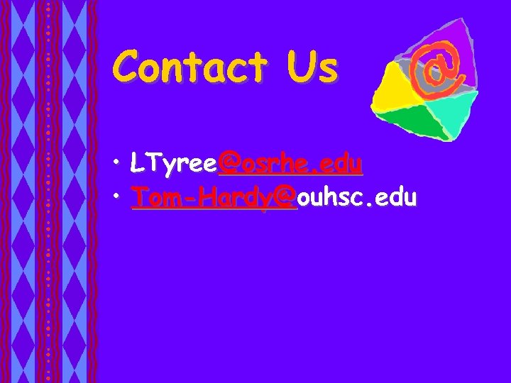 Contact Us • LTyree@osrhe. edu • Tom-Hardy@ouhsc. edu 