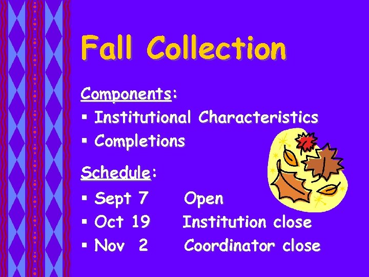 Fall Collection Components: § Institutional Characteristics § Completions Schedule: § § § Sept 7