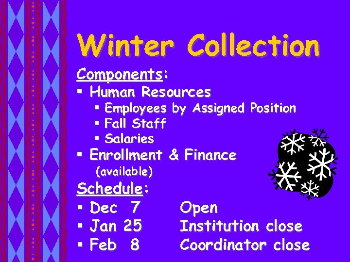 Winter Collection Components: § Human Resources § § § Employees by Assigned Position Fall