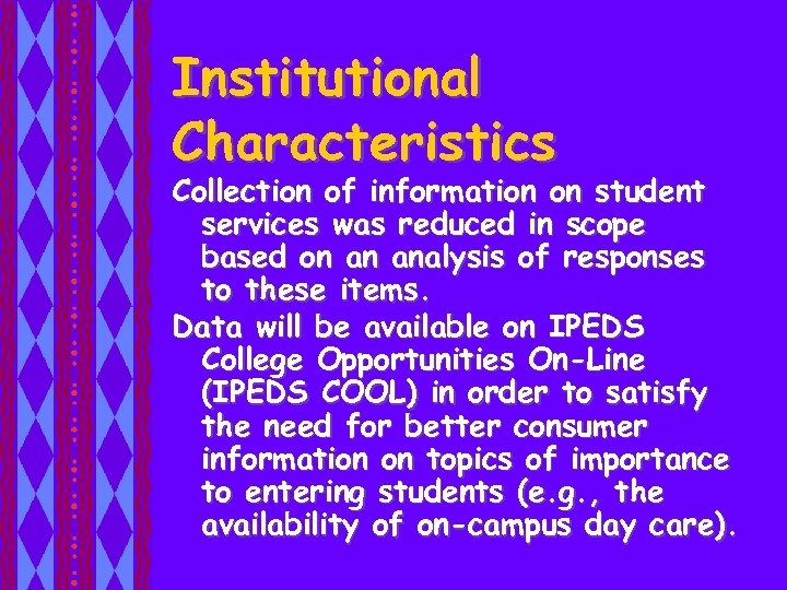 Institutional Characteristics Collection of information on student services was reduced in scope based on