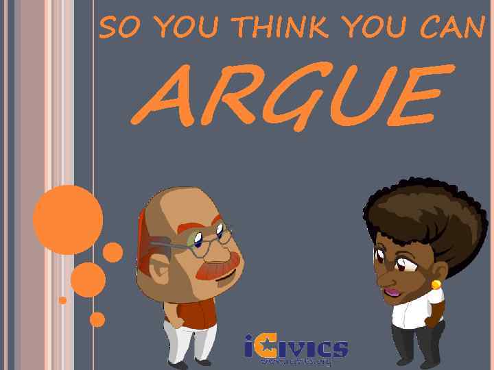 SO YOU THINK YOU CAN ARGUE 