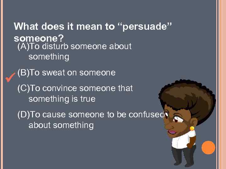 What does it mean to “persuade” someone? (A)To disturb someone about something (B)To sweat