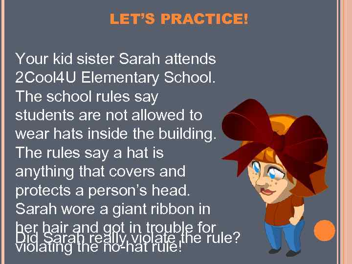 LET’S PRACTICE! Your kid sister Sarah attends 2 Cool 4 U Elementary School. The